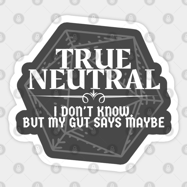 "I Don't Know, But My Gut Says Maybe" - True Neutral Alignment Sticker by DungeonDesigns